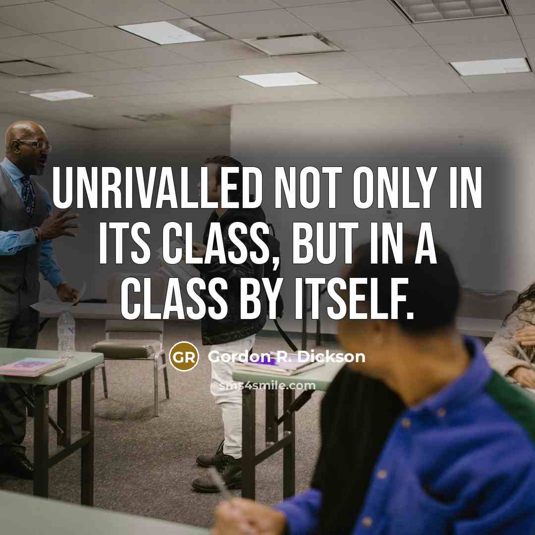 “Unrivalled not only in its class, but in a class…” quote by Gordon R. Dickson