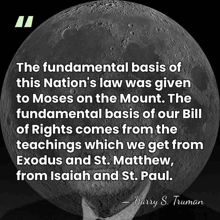 The fundamental basis of this Nation's law was given to Moses on&hellip; - Harry S. Truman