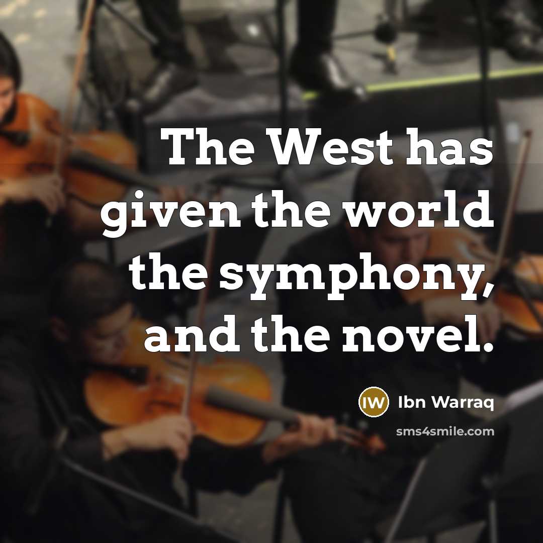 “The West has given the world the symphony, and the…” quote by Ibn Warraq