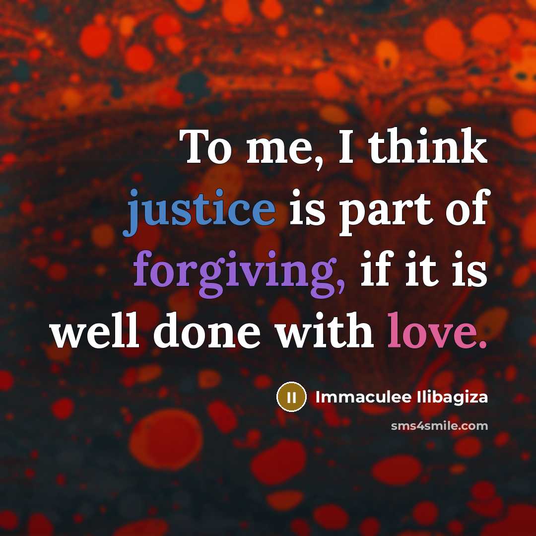 “To me, I think justice is part of forgiving, if…” quote by Immaculee Ilibagiza