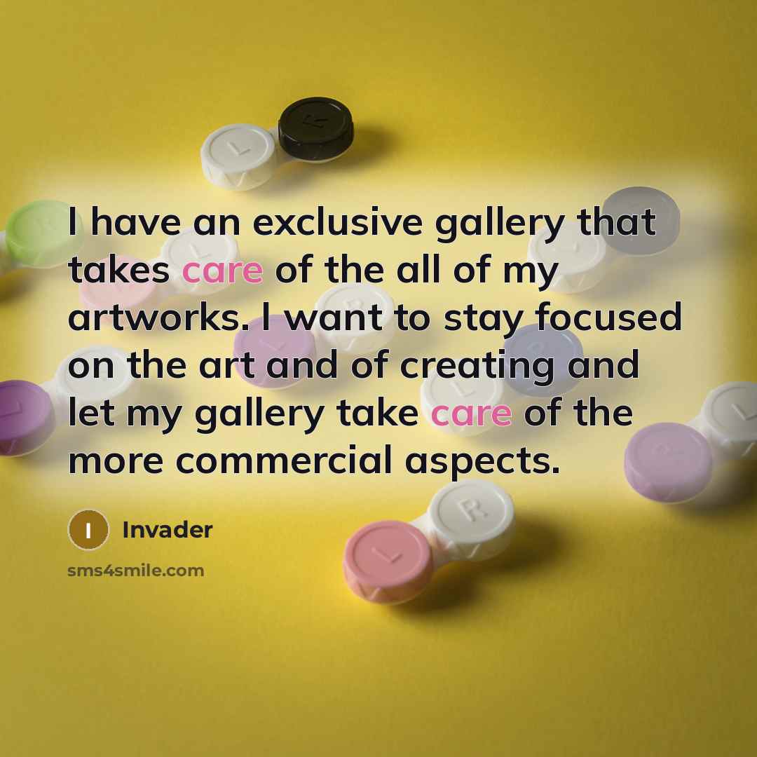 “I have an exclusive gallery that takes care of the…” quote by Invader
