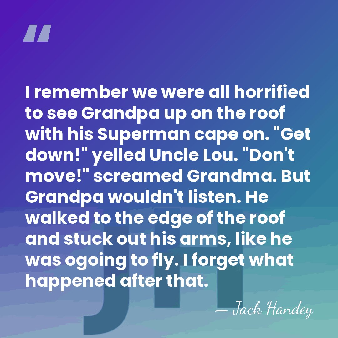 I remember we were all horrified to see Grandpa up on the&hellip; - Jack Handey