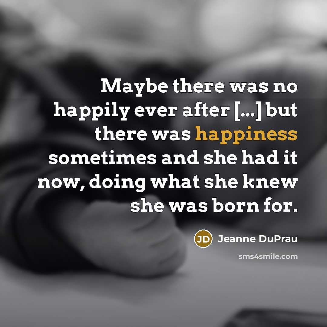 “Maybe there was no happily ever after [...] but there…” quote by Jeanne DuPrau