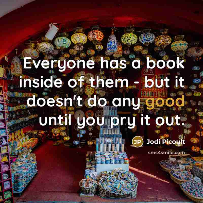 “Everyone has a book inside of them - but it…” quote by Jodi Picoult