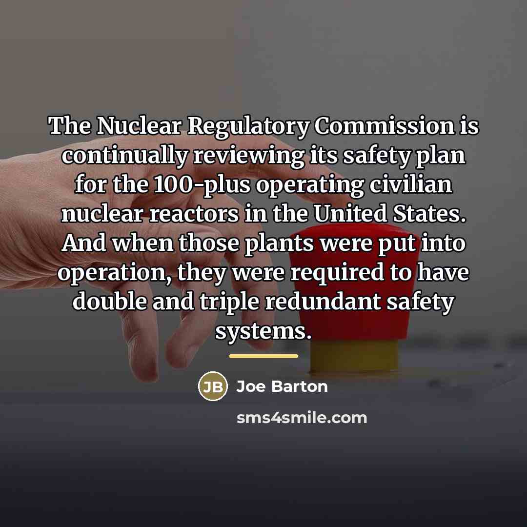 “The Nuclear Regulatory Commission is continually reviewing its safety plan…” quote by Joe Barton