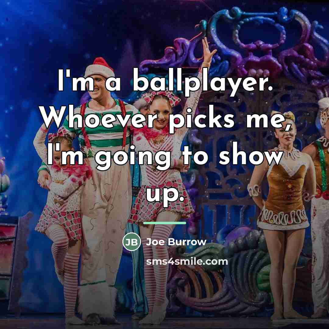 “I'm a ballplayer. Whoever picks me, I'm going to show…” quote by Joe Burrow