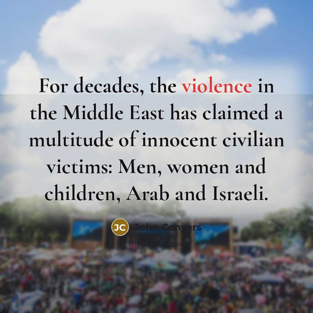 “For decades, the violence in the Middle East has claimed…” quote by John Conyers