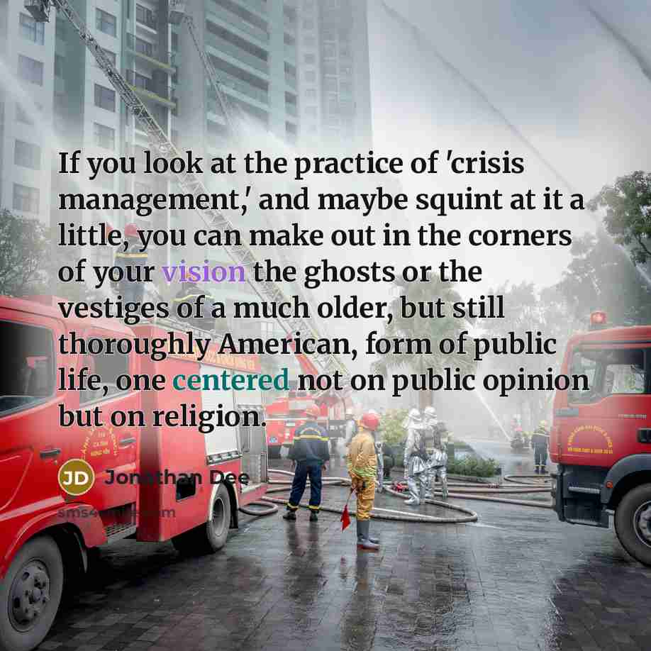 “If you look at the practice of 'crisis management,' and…” quote by Jonathan Dee