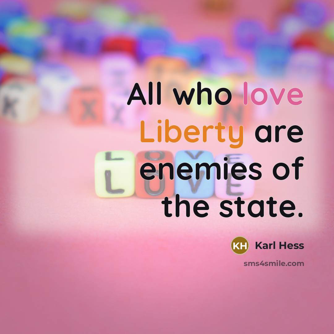 “All who love Liberty are enemies of the state.” quote by Karl Hess