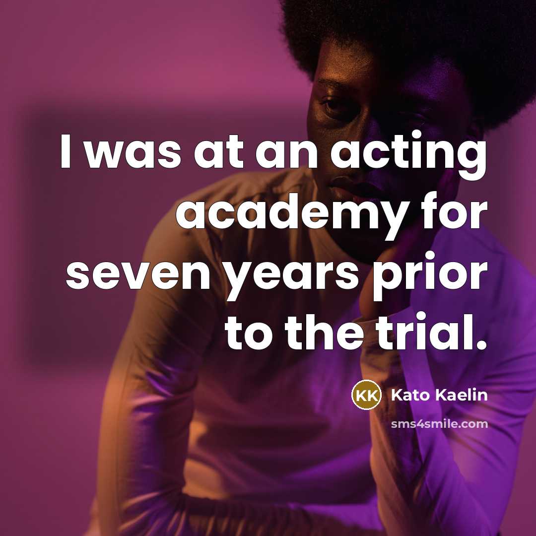 “I was at an acting academy for seven years prior…” quote by Kato Kaelin