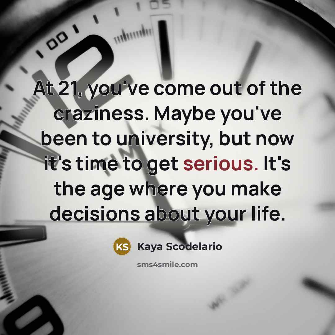 “At 21, you've come out of the craziness. Maybe you've…” quote by Kaya Scodelario