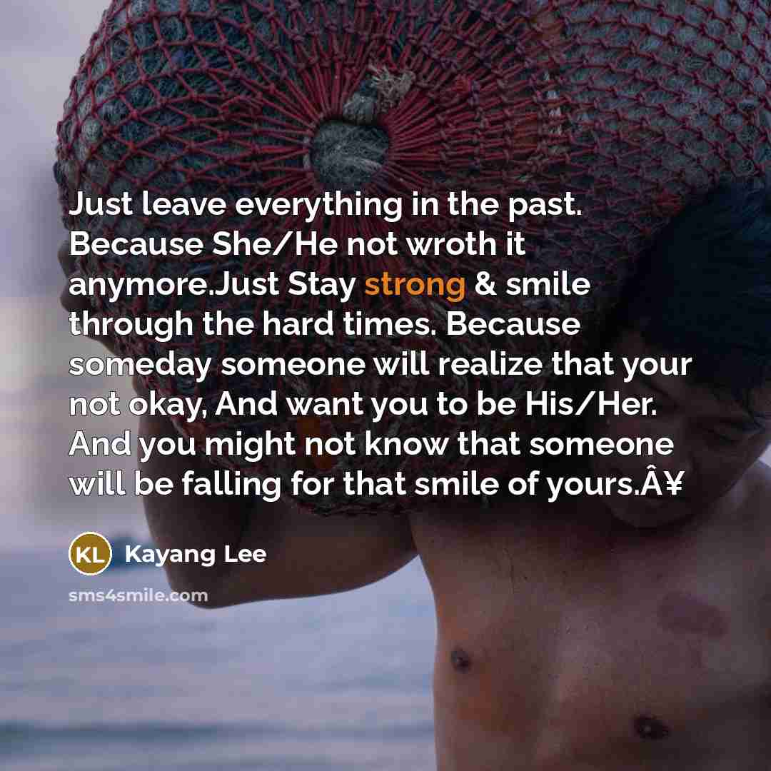 “Just leave everything in the past. Because She/He not wroth…” quote by Kayang Lee