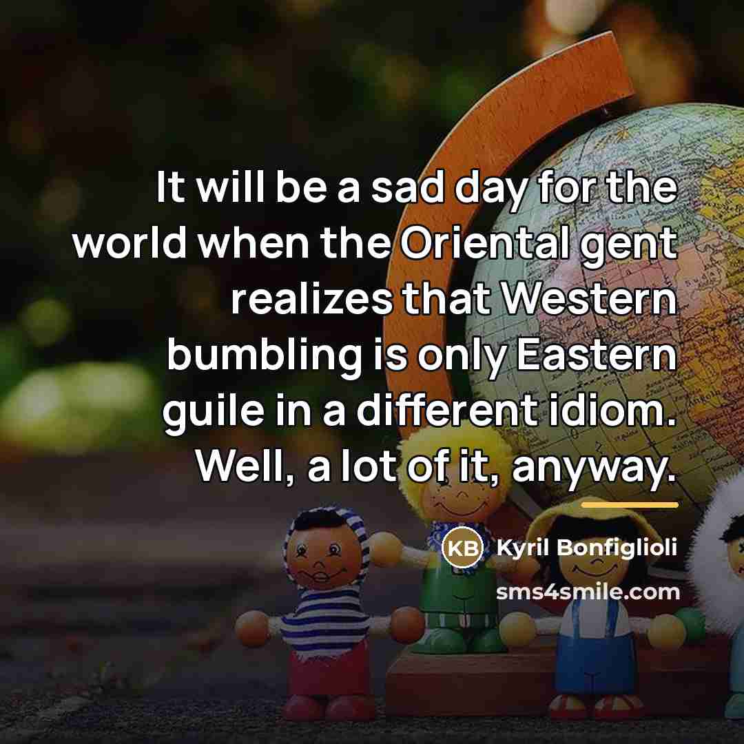 “It will be a sad day for the world when…” quote by Kyril Bonfiglioli