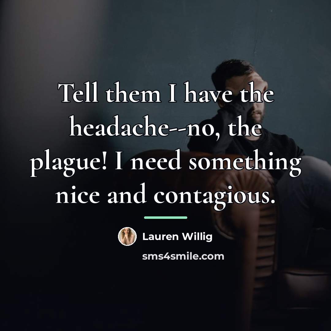“Tell them I have the headache--no, the plague! I need…” quote by Lauren Willig