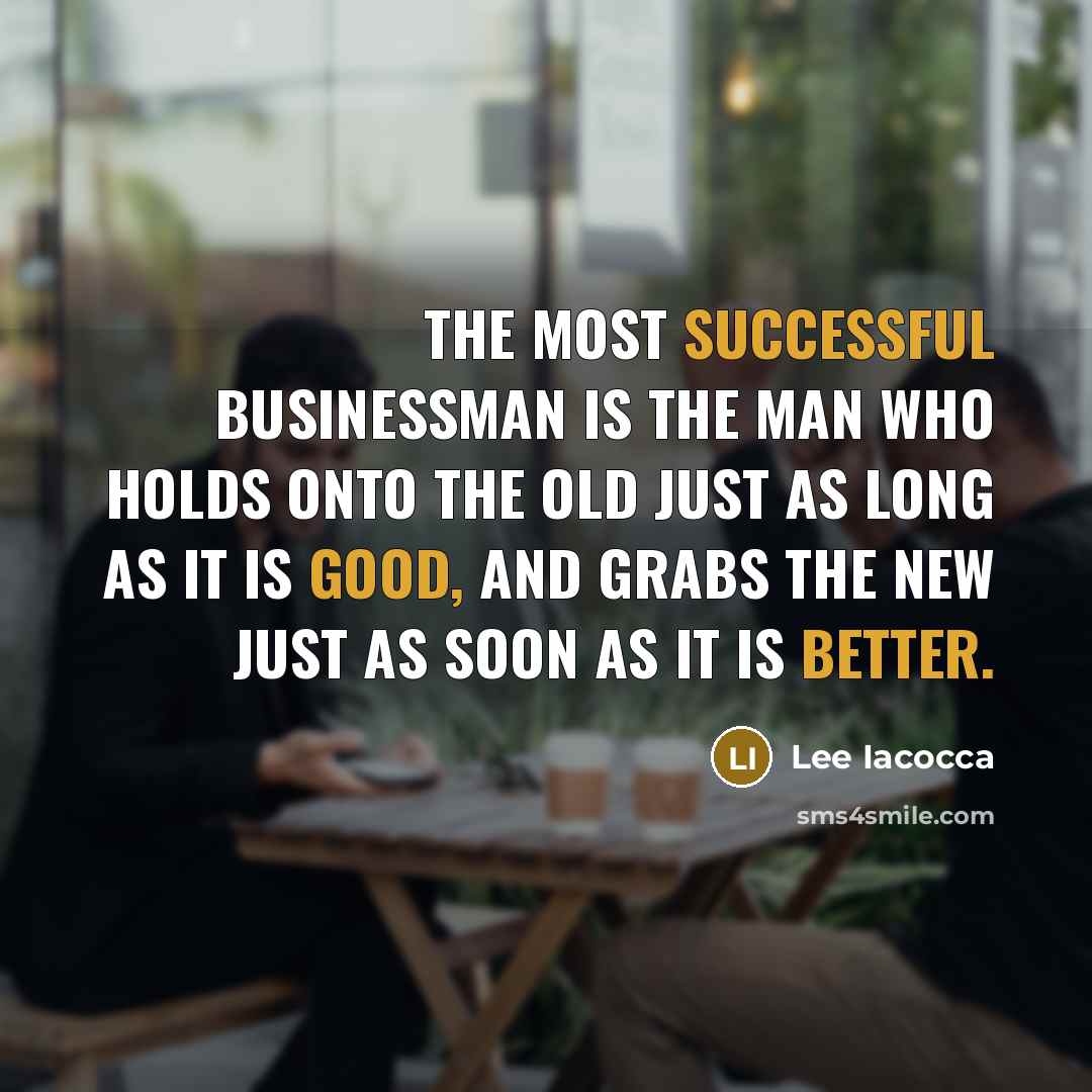 “The most successful businessman is the man who holds onto…” quote by Lee Iacocca
