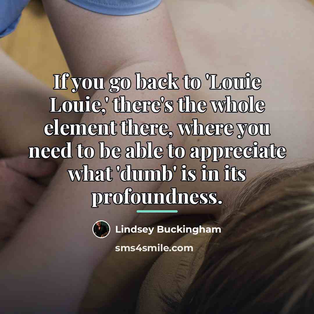 “If you go back to 'Louie Louie,' there's the whole…” quote by Lindsey Buckingham