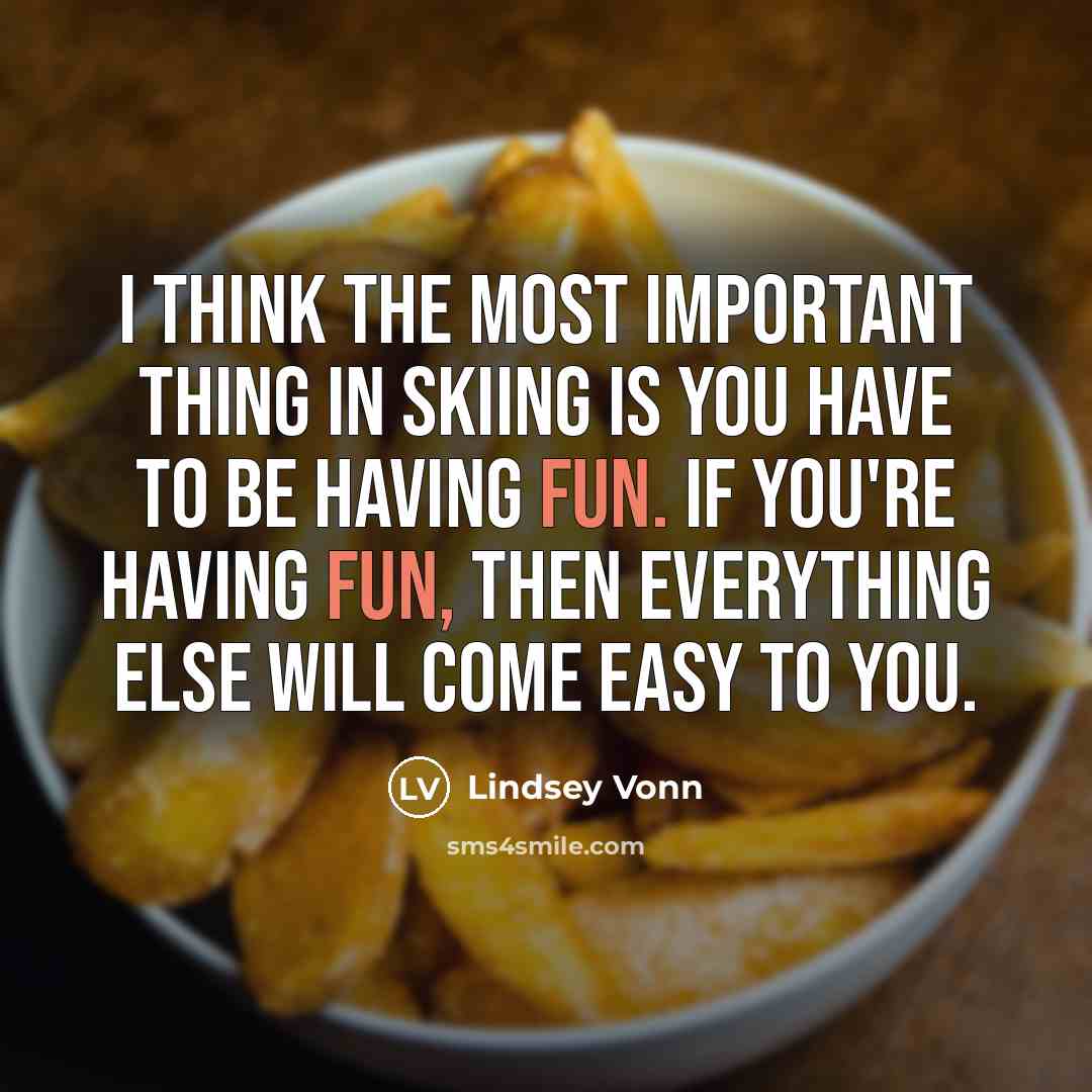 “I think the most important thing in skiing is you…” quote by Lindsey Vonn