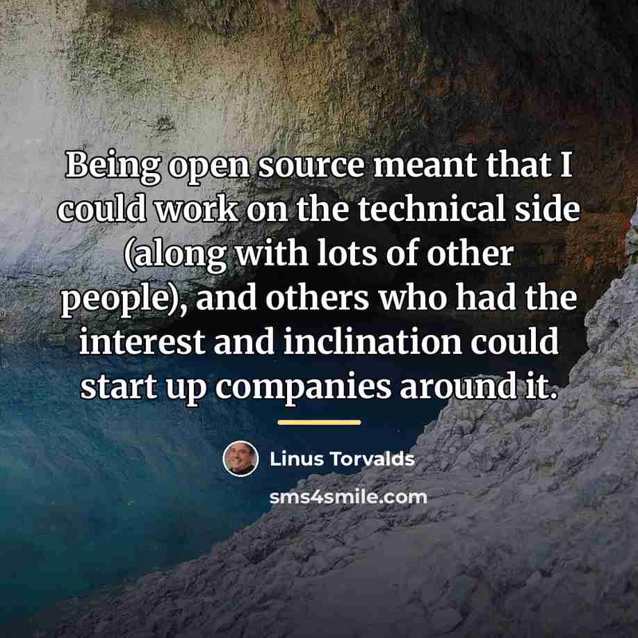“Being open source meant that I could work on the…” quote by Linus Torvalds