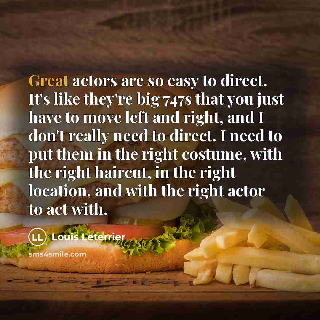 “Great actors are so easy to direct. It's like they're…” quote by Louis Leterrier
