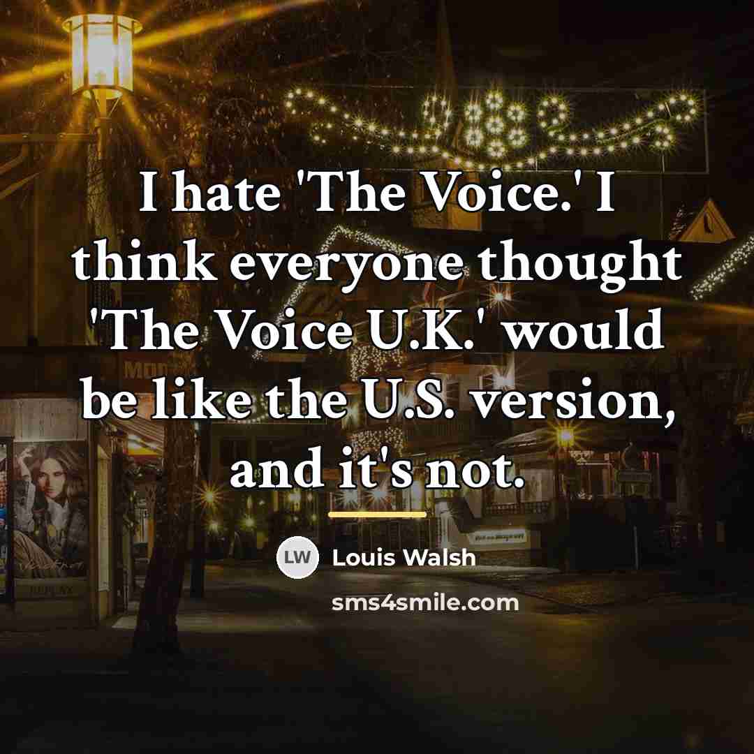 “I hate 'The Voice.' I think everyone thought 'The Voice…” quote by Louis Walsh