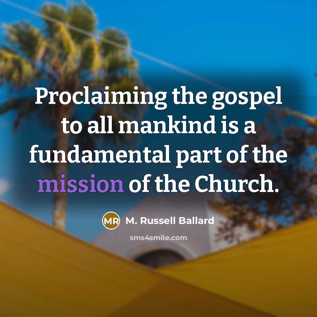 “Proclaiming the gospel to all mankind is a fundamental part…” quote by M. Russell Ballard