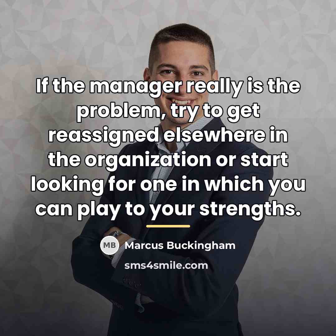 “If the manager really is the problem, try to get…” quote by Marcus Buckingham