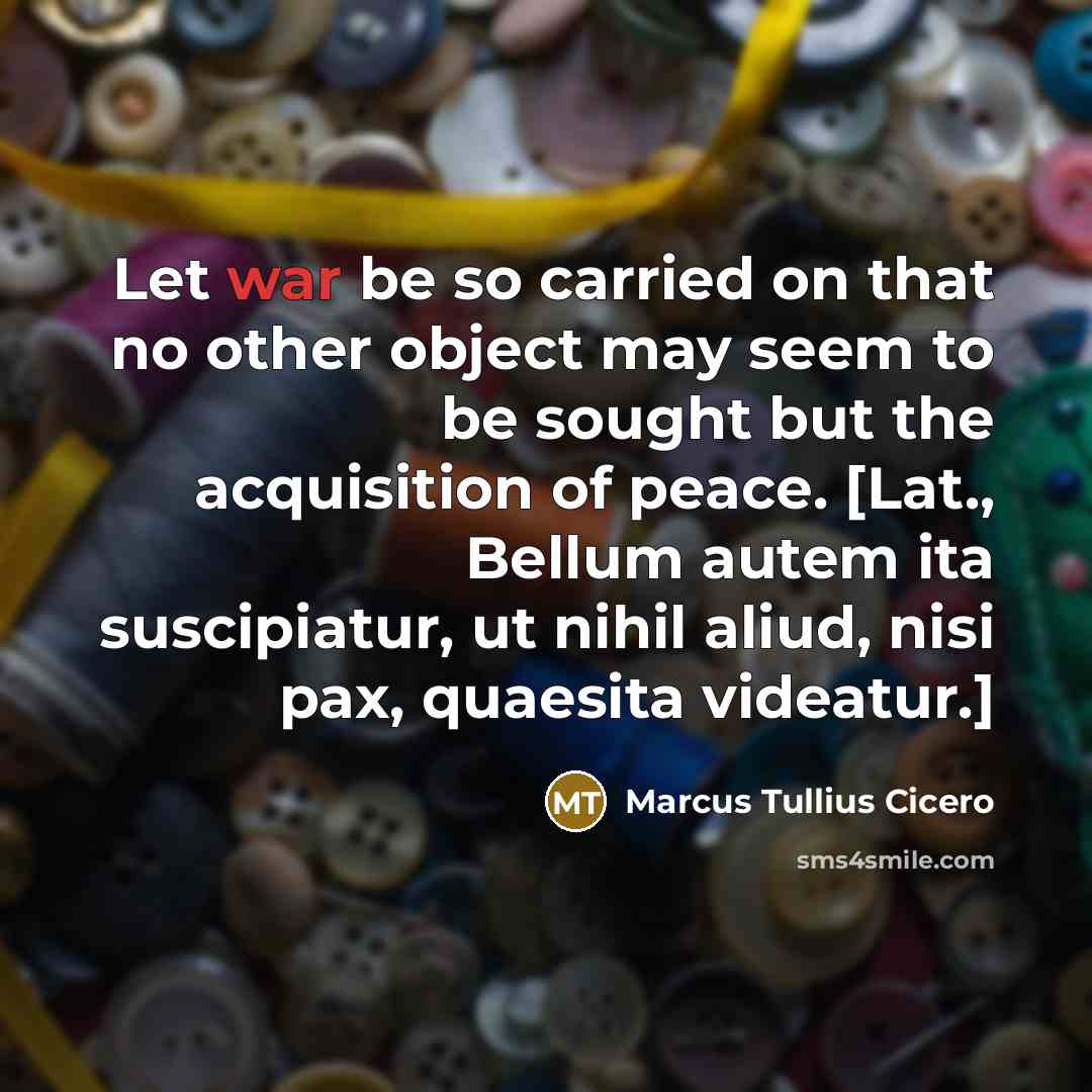 “Let war be so carried on that no other object…” quote by Marcus Tullius Cicero