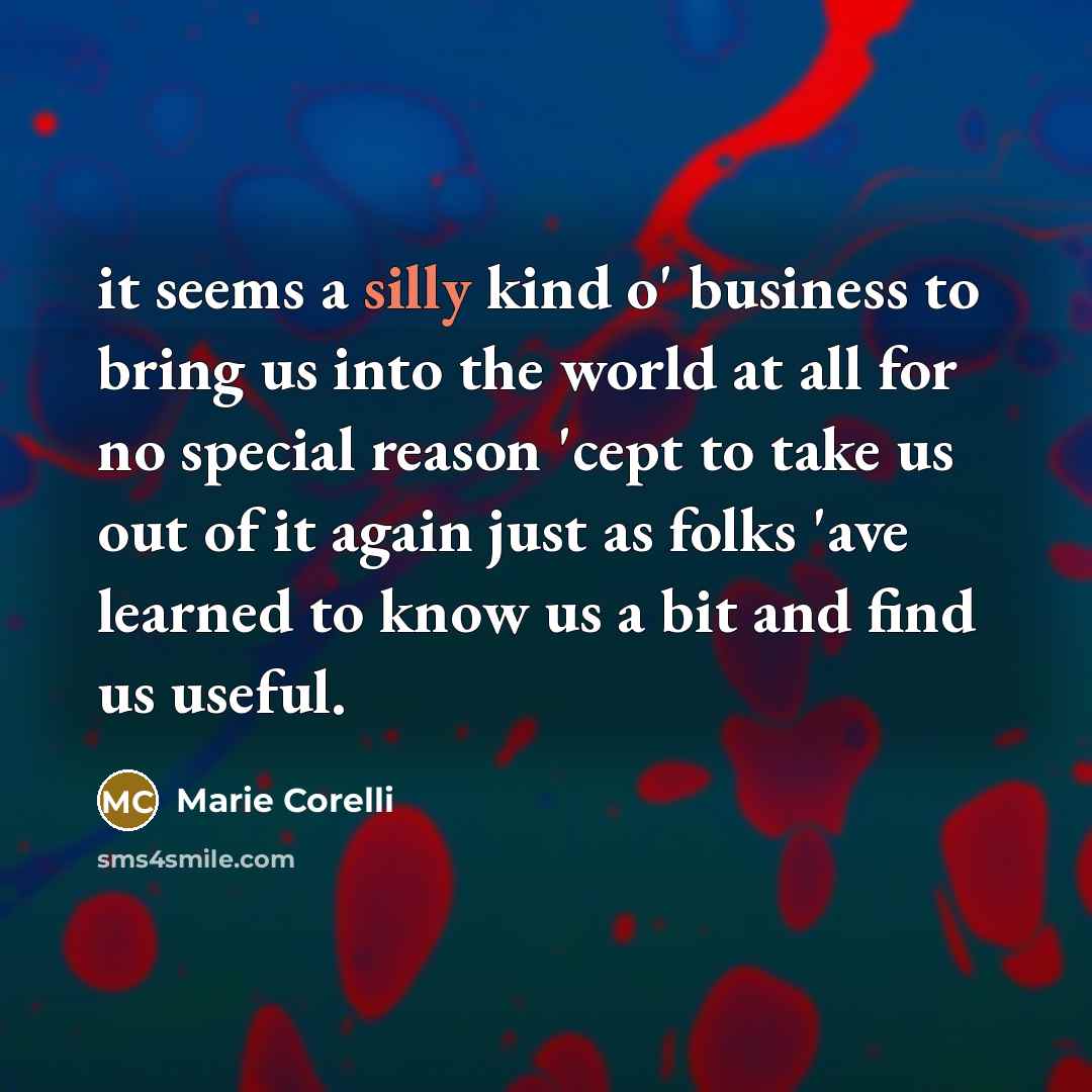 “it seems a silly kind o' business to bring us…” quote by Marie Corelli