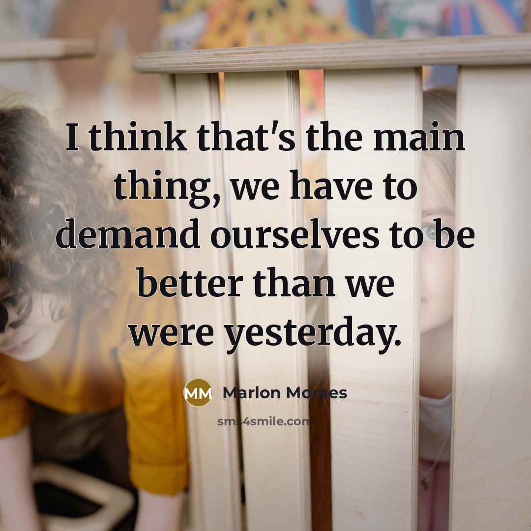 “I think that's the main thing, we have to demand…” quote by Marlon Moraes