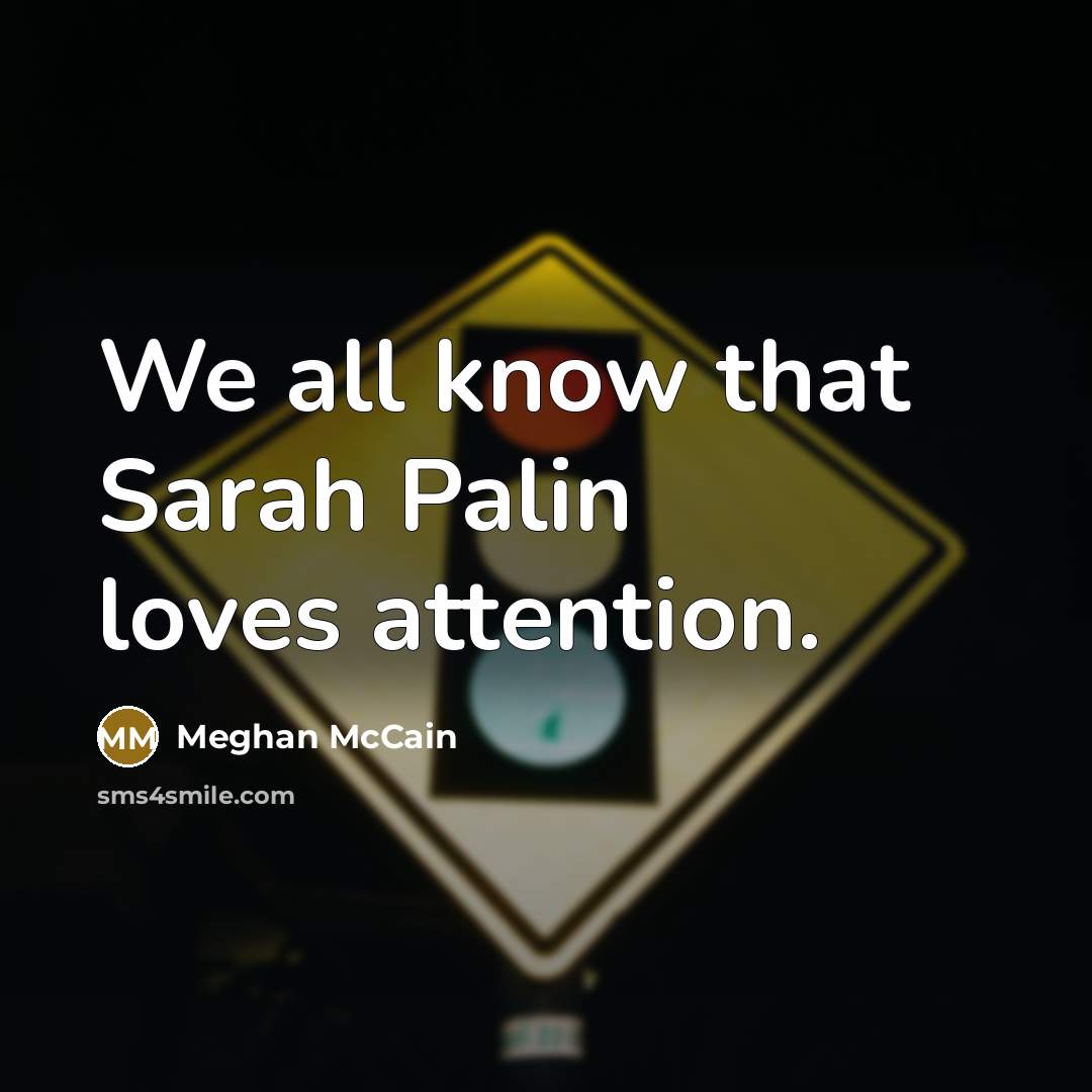 “We all know that Sarah Palin loves attention.…” quote by Meghan McCain