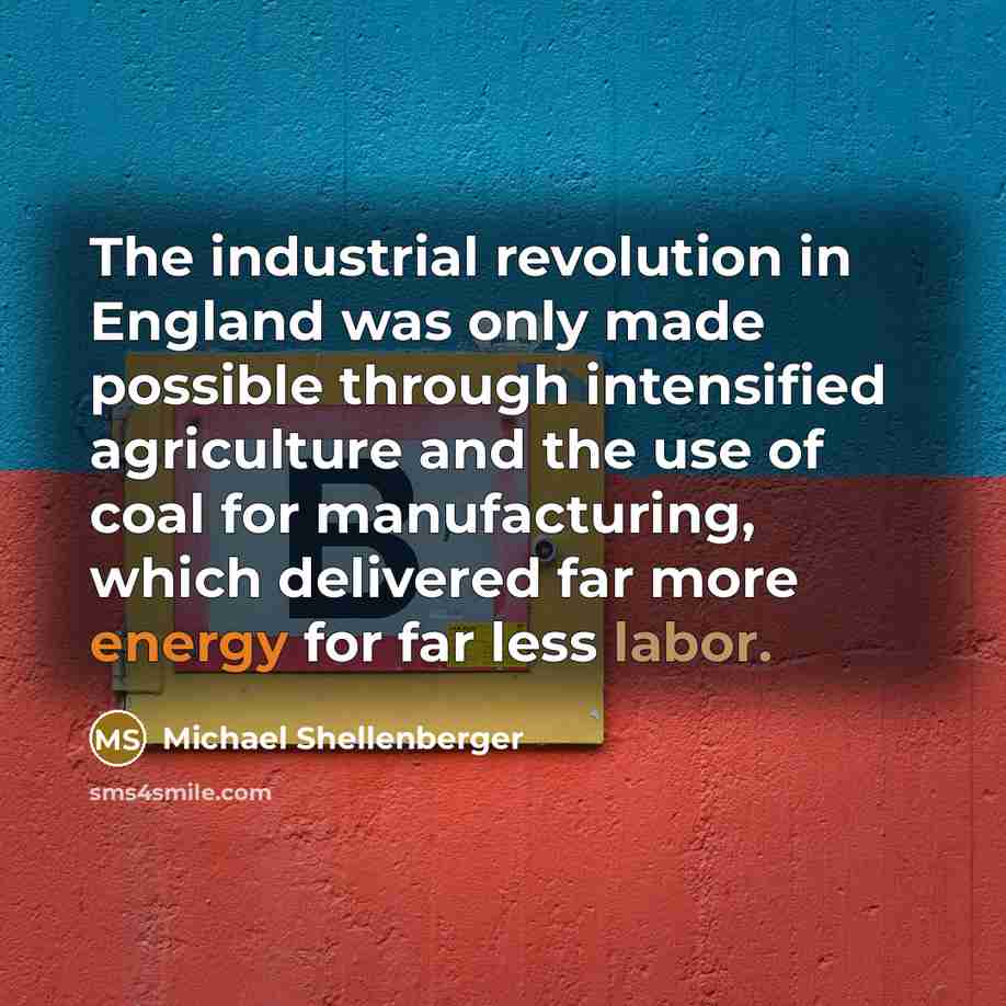 “The industrial revolution in England was only made possible through…” quote by Michael Shellenberger