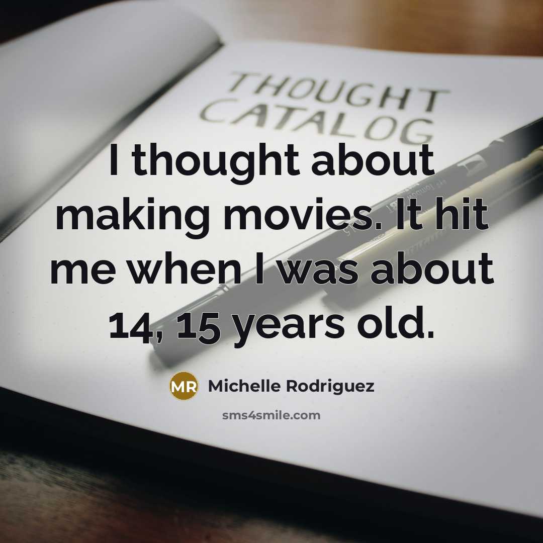 “I thought about making movies. It hit me when I…” quote by Michelle Rodriguez