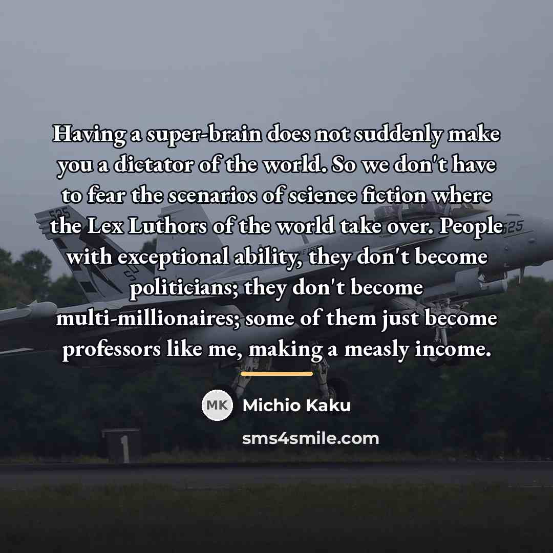 “Having a super-brain does not suddenly make you a dictator…” quote by Michio Kaku