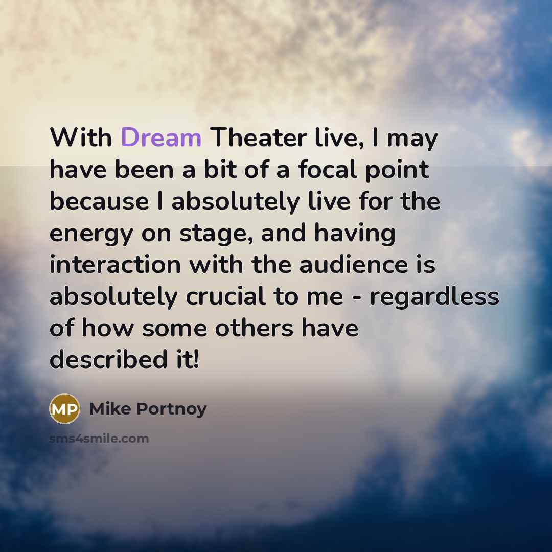 “With Dream Theater live, I may have been a bit…” quote by Mike Portnoy