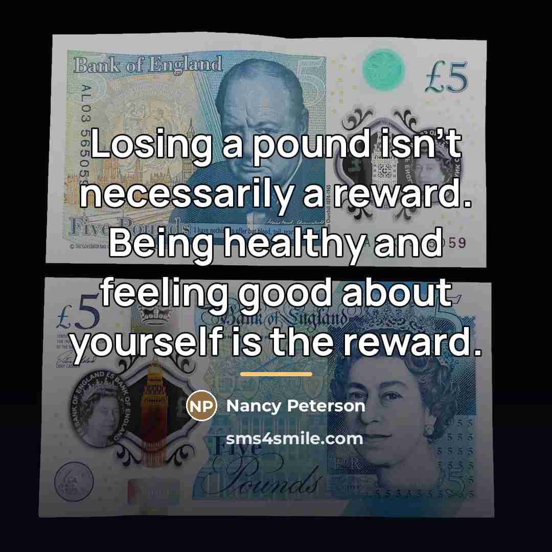 “Losing a pound isn't necessarily a reward. Being healthy and…” quote by Nancy Peterson