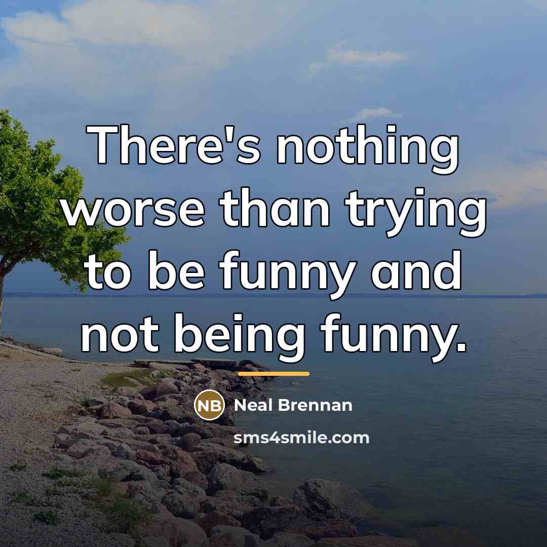 “There's nothing worse than trying to be funny and not…” quote by Neal Brennan