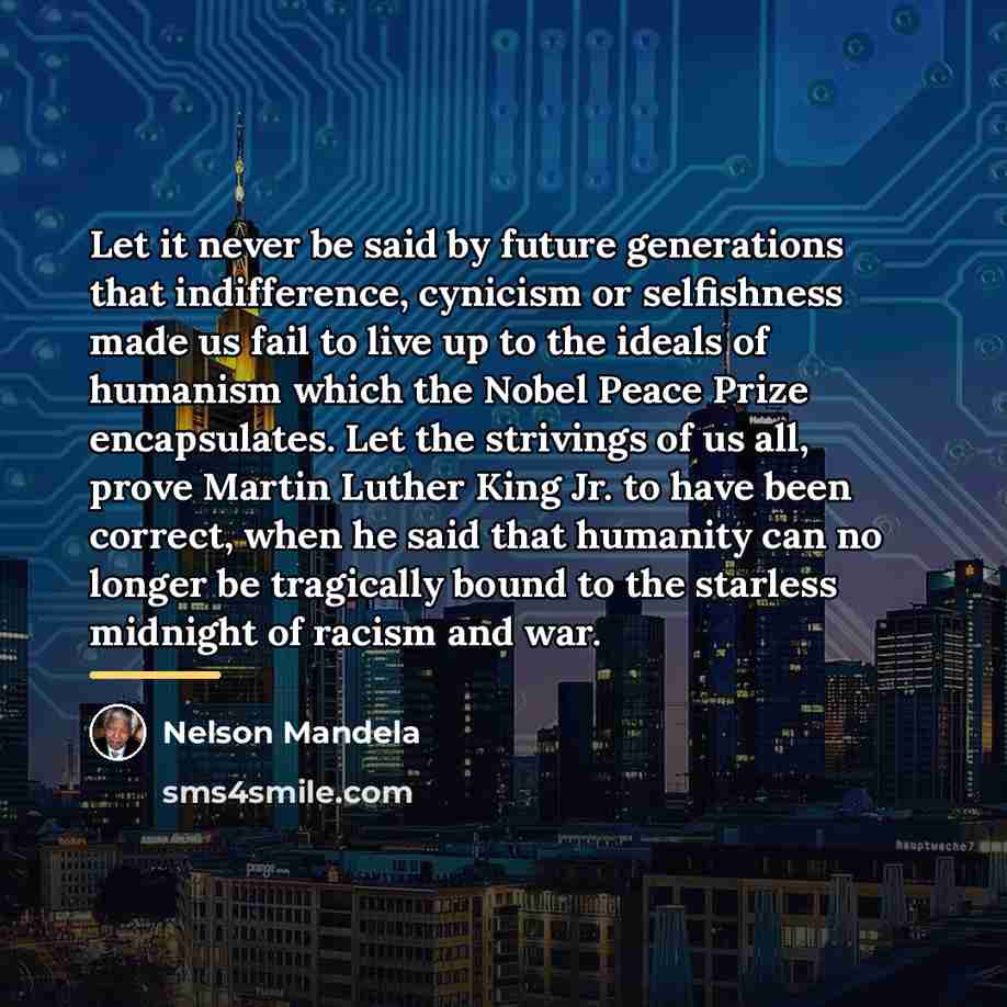“Let it never be said by future generations that indifference,…” quote by Nelson Mandela