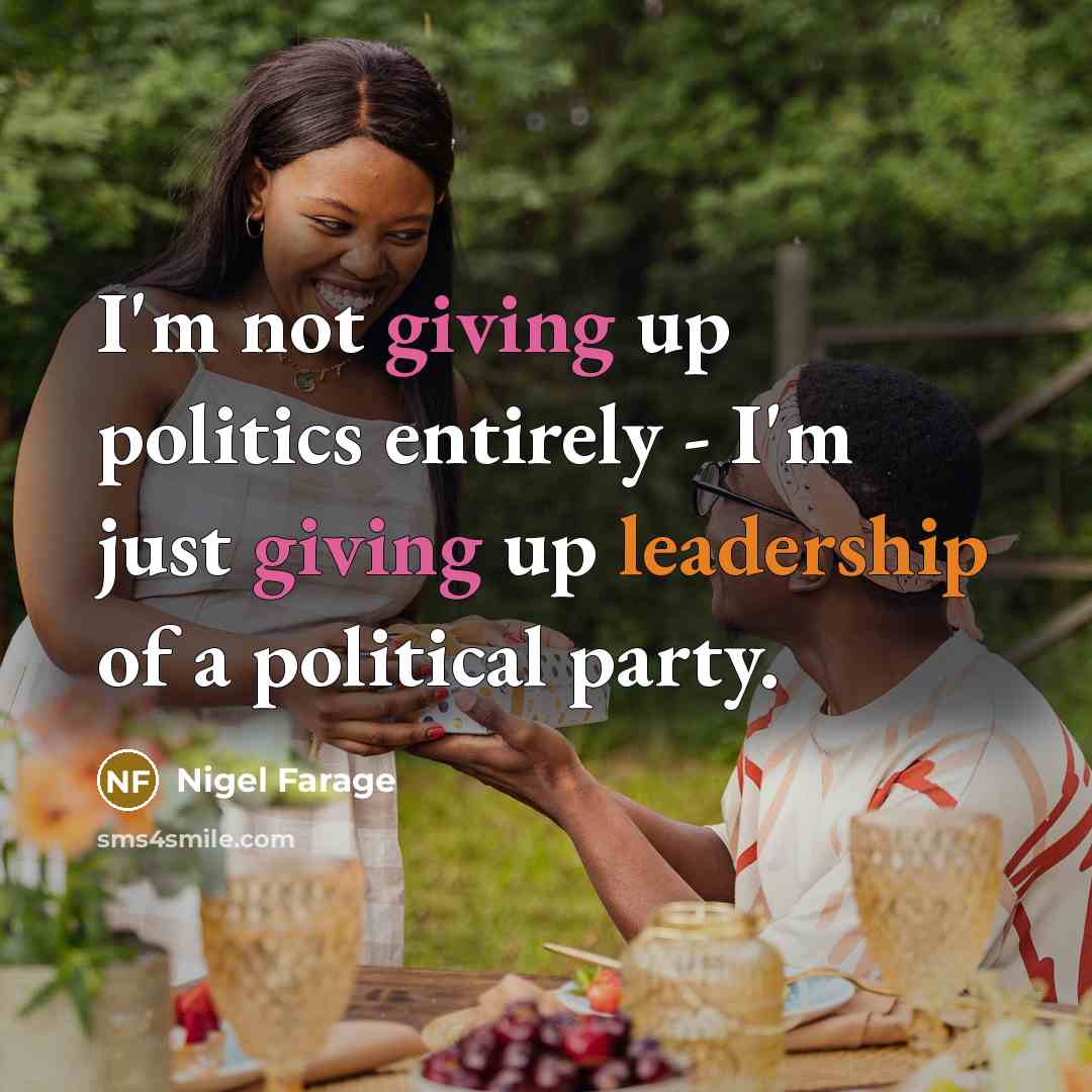 “I'm not giving up politics entirely - I'm just giving…” quote by Nigel Farage