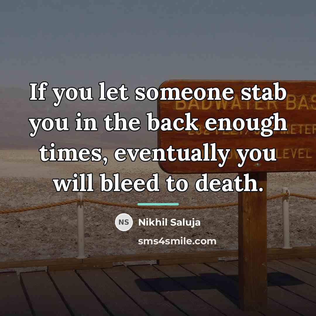 “If you let someone stab you in the back enough…” quote by Nikhil Saluja