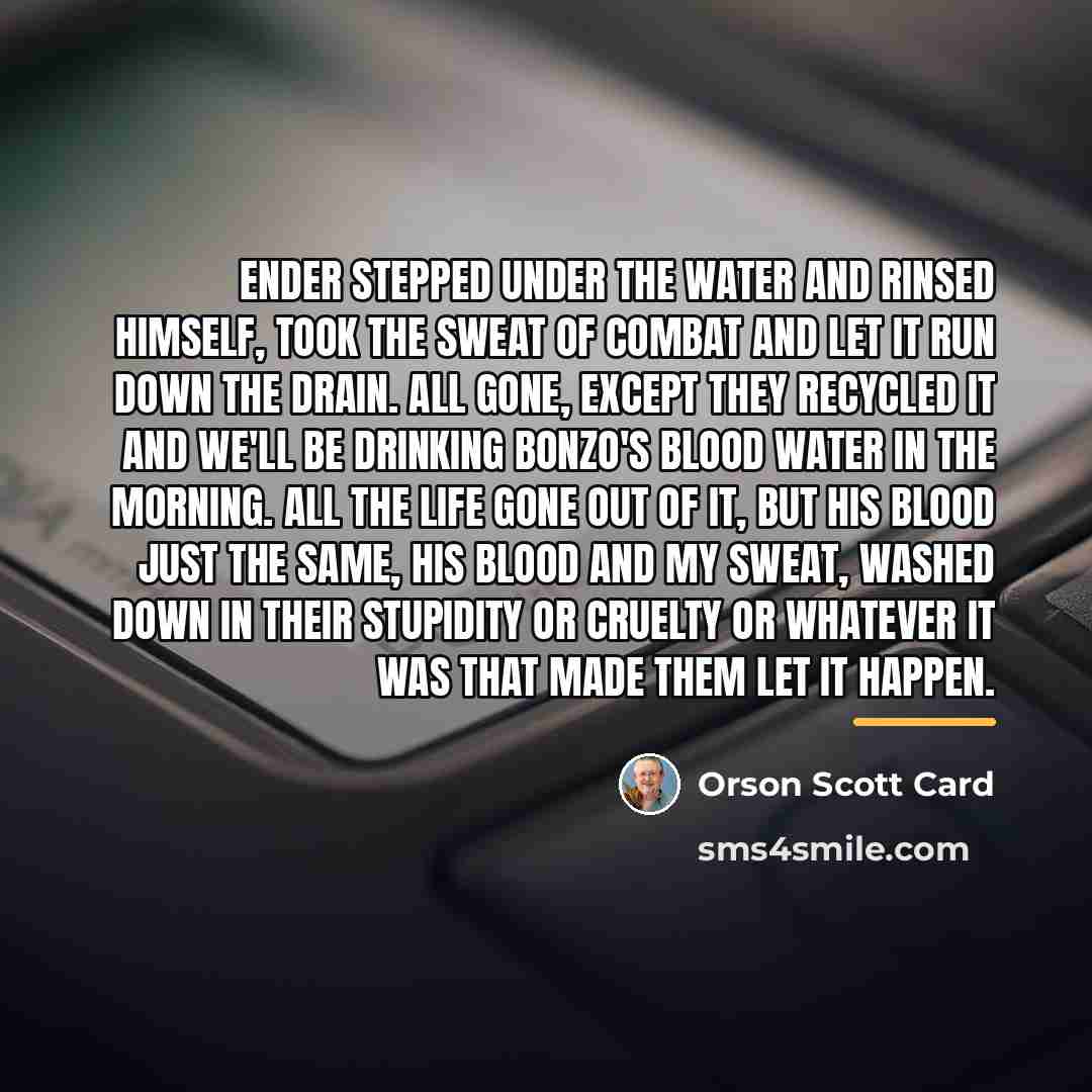 “Ender stepped under the water and rinsed himself, took the…” quote by Orson Scott Card