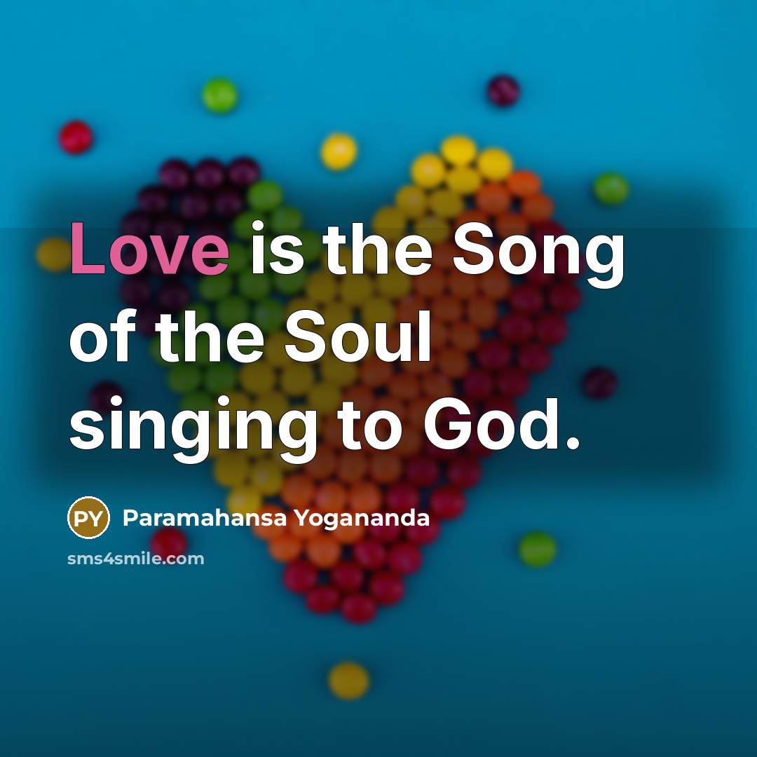 “Love is the Song of the Soul singing to God.…” quote by Paramahansa Yogananda