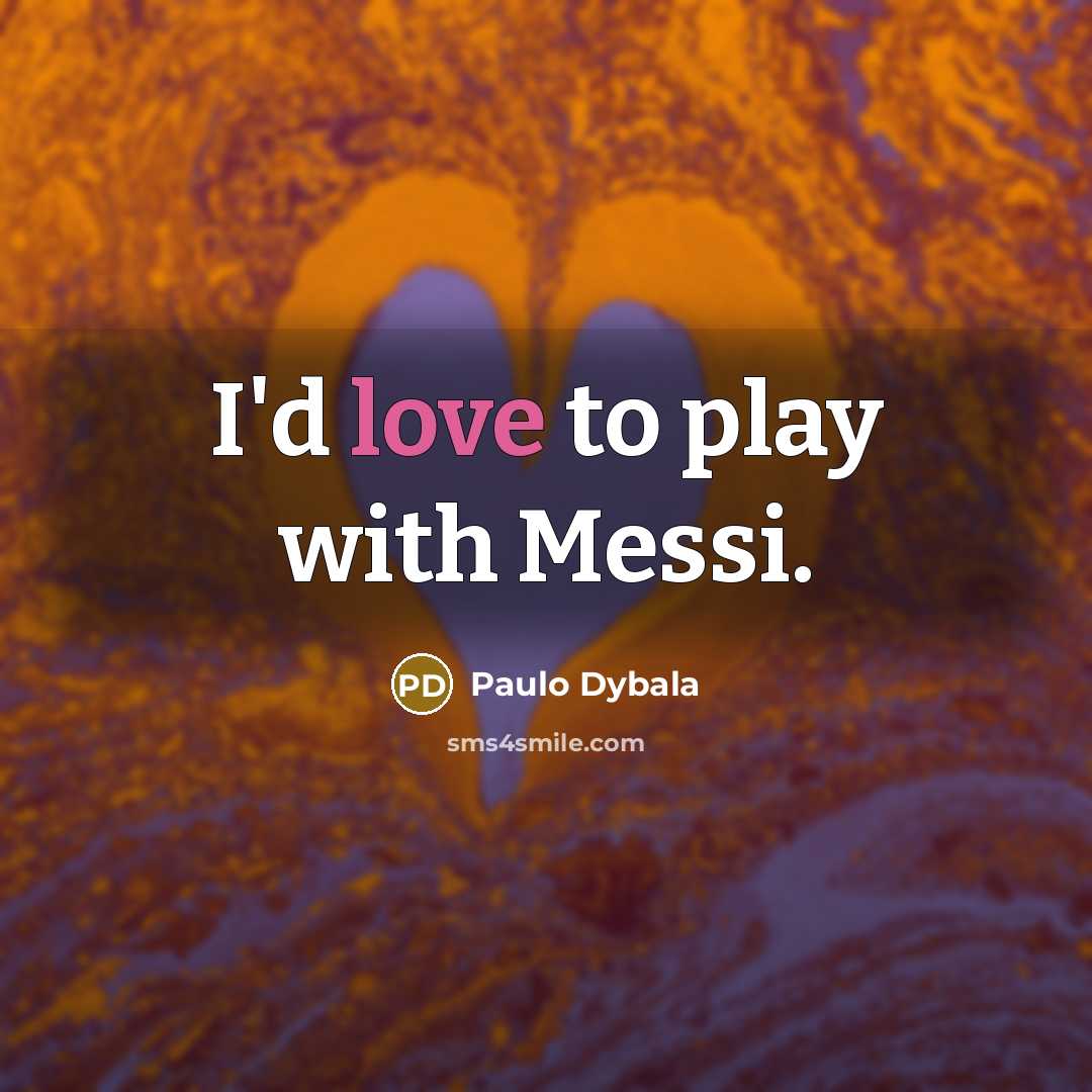 “I'd love to play with Messi.…” quote by Paulo Dybala