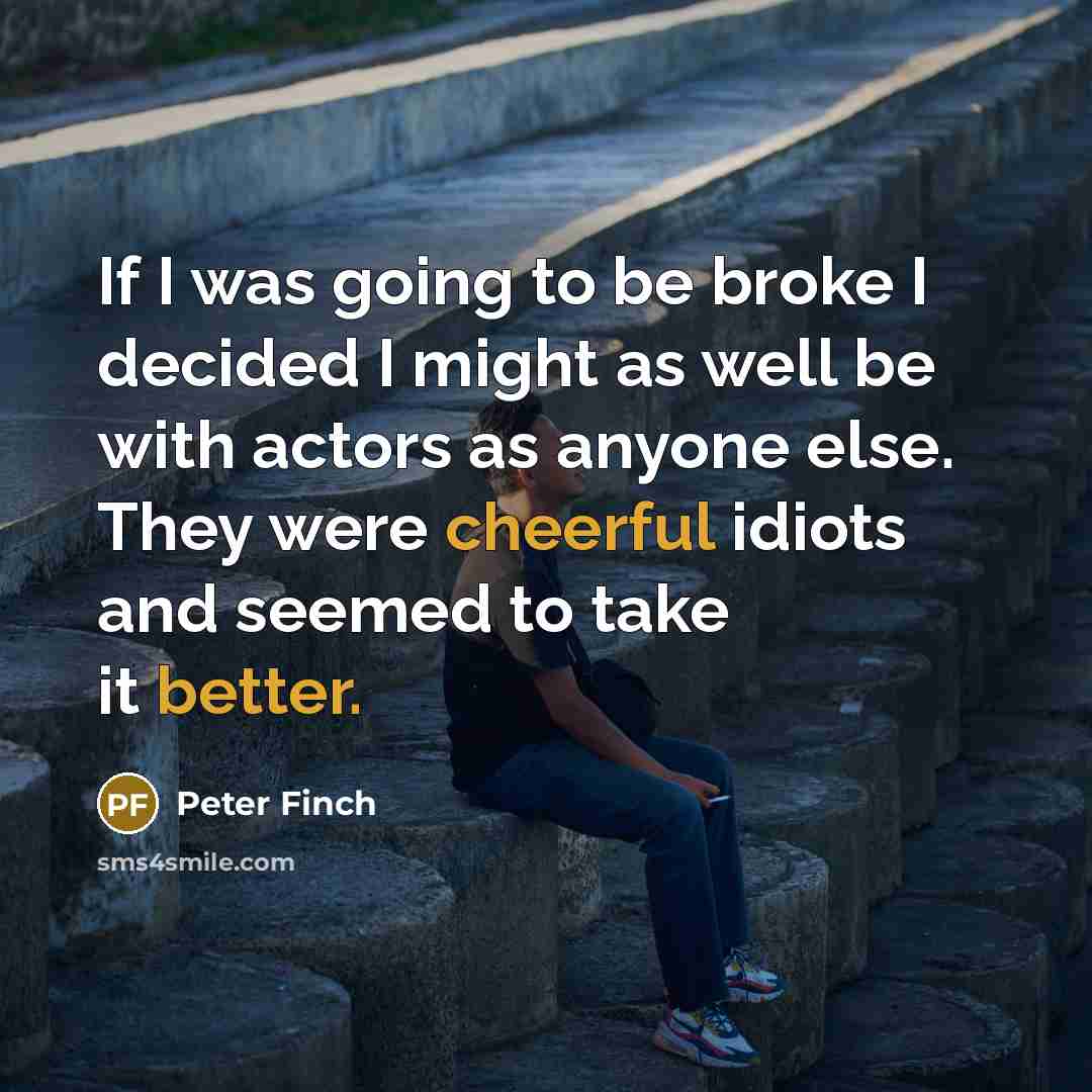 “If I was going to be broke I decided I…” quote by Peter Finch