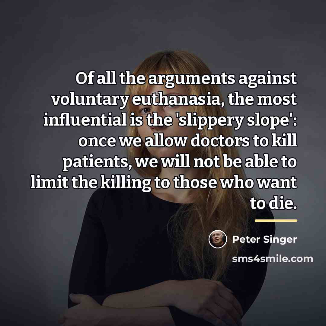 “Of all the arguments against voluntary euthanasia, the most influential…” quote by Peter Singer
