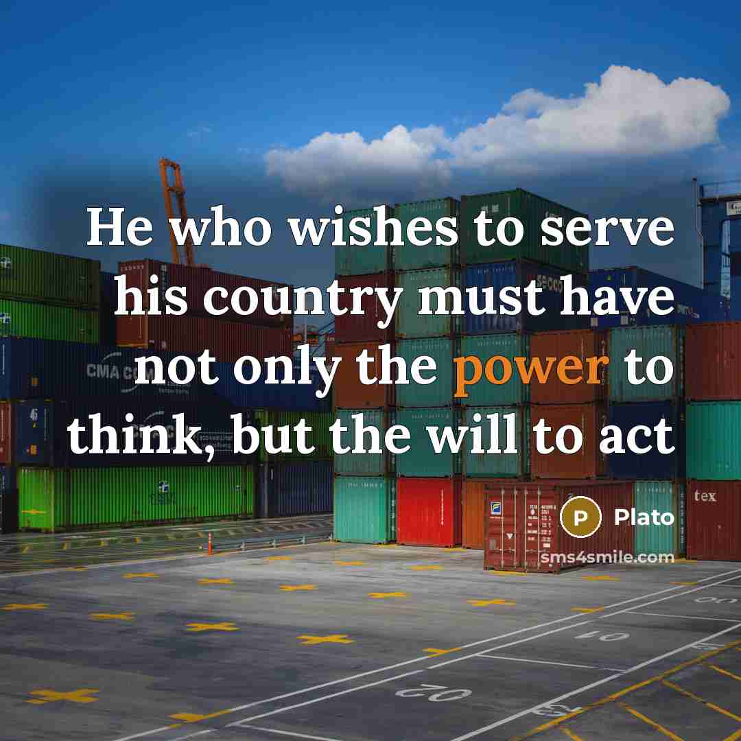 “He who wishes to serve his country must have not…” quote by Plato