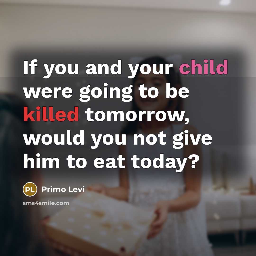 “If you and your child were going to be killed…” quote by Primo Levi