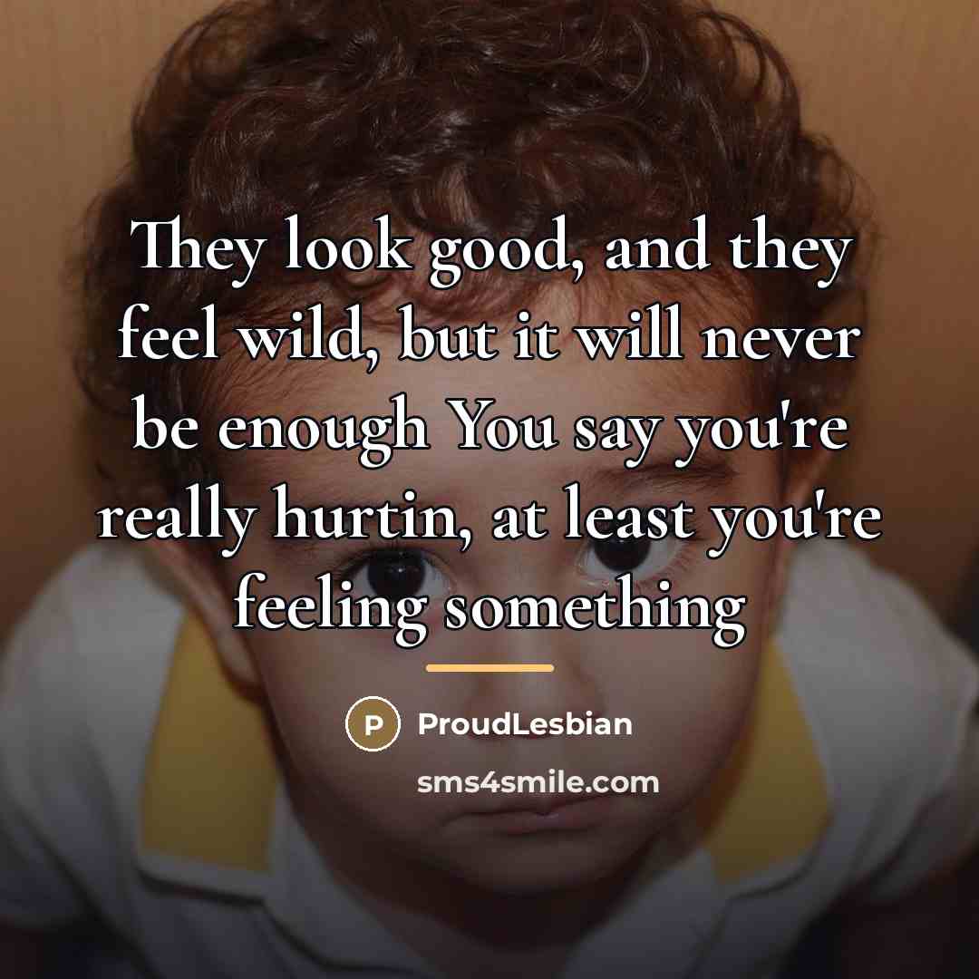 “They look good, and they feel wild, but it will…” quote by ProudLesbian