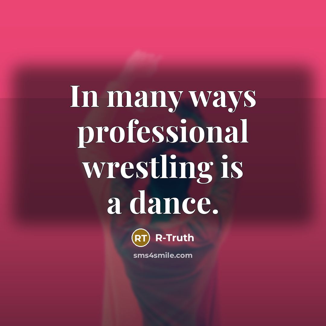 “In many ways professional wrestling is a dance.…” quote by R-Truth
