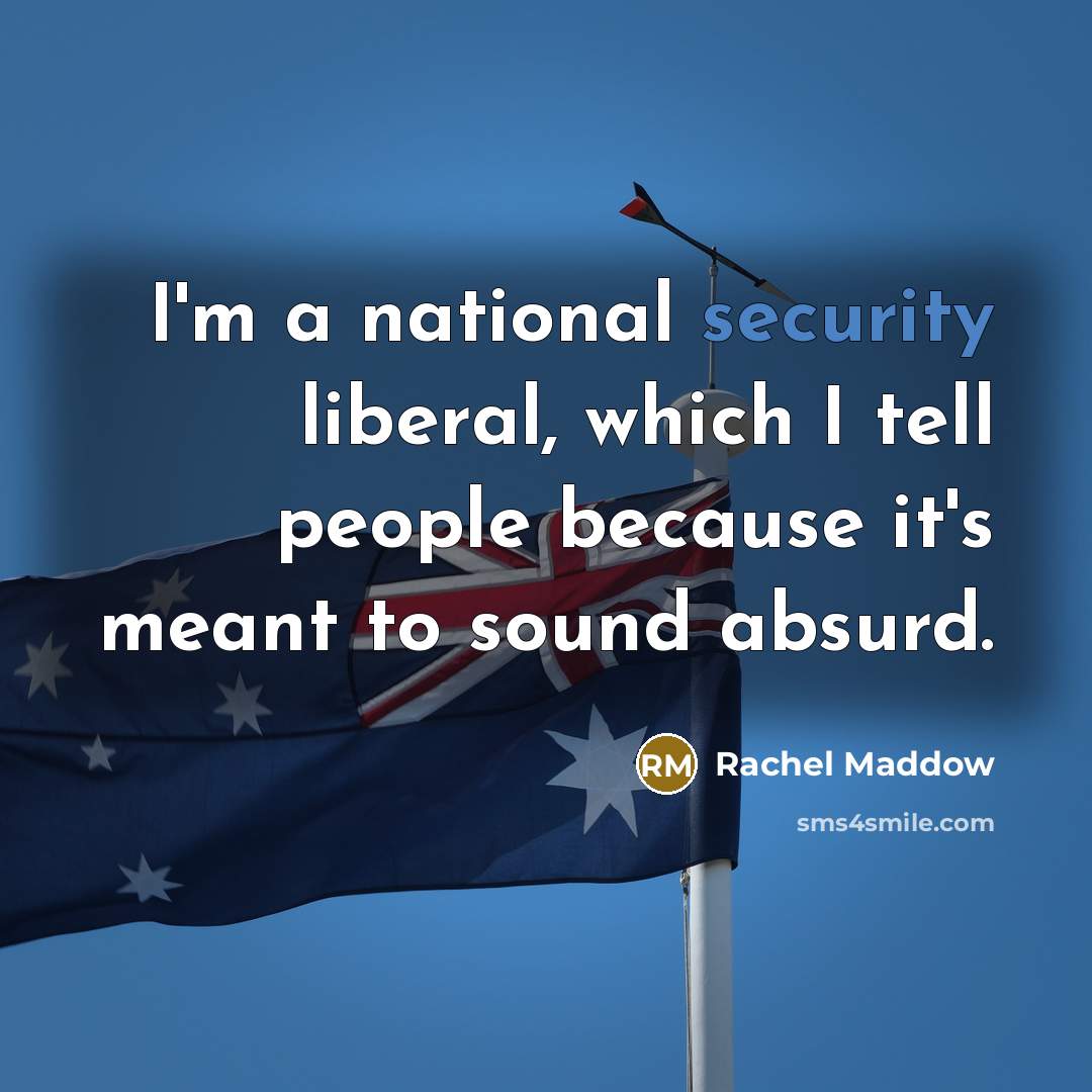 “I'm a national security liberal, which I tell people because…” quote by Rachel Maddow