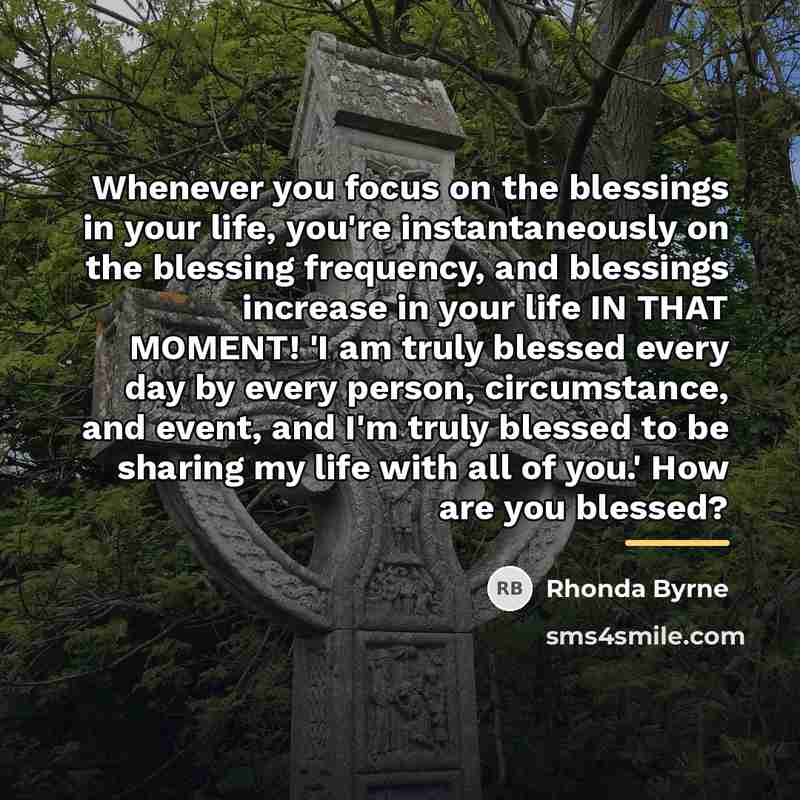 “Whenever you focus on the blessings in your life, you're…” quote by Rhonda Byrne